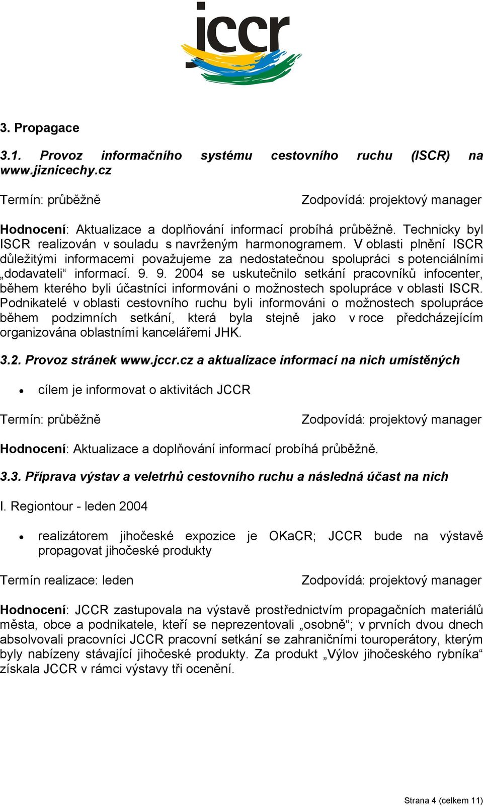 9. 2004 se uskutečnilo setkání pracovníků infocenter, během kterého byli účastníci informováni o možnostech spolupráce v oblasti ISCR.