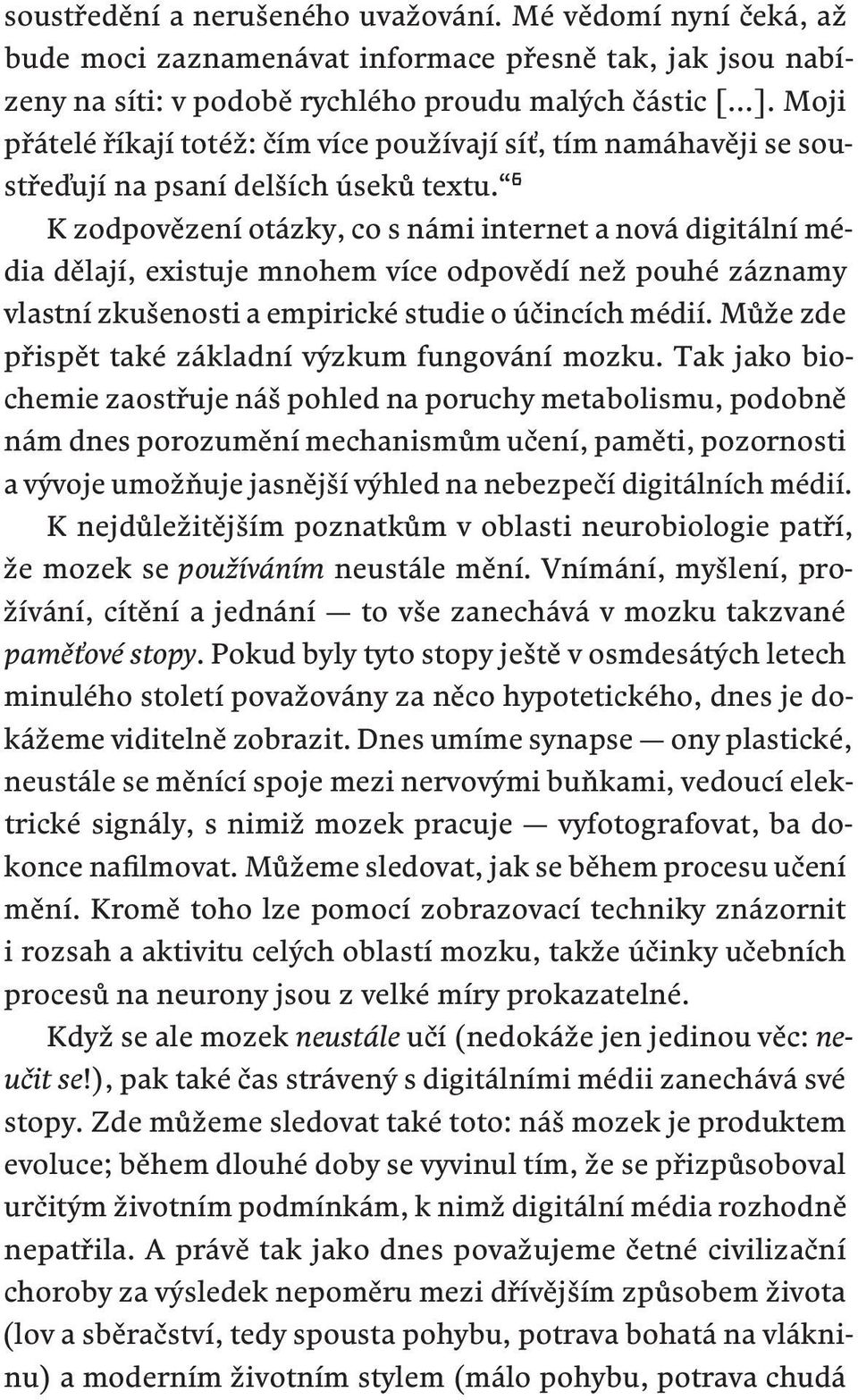 6 K zodpovězení otázky, co s námi internet a nová digitální média dělají, existuje mnohem více odpovědí než pouhé záznamy vlastní zkušenosti a empirické studie o účincích médií.