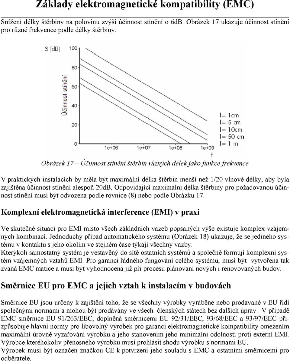 alespoň 20dB. Odpovídající maximální délka štěrbiny pro požadovanou účinnost stínění musí být odvozena podle rovnice (8) nebo podle Obrázku 17.