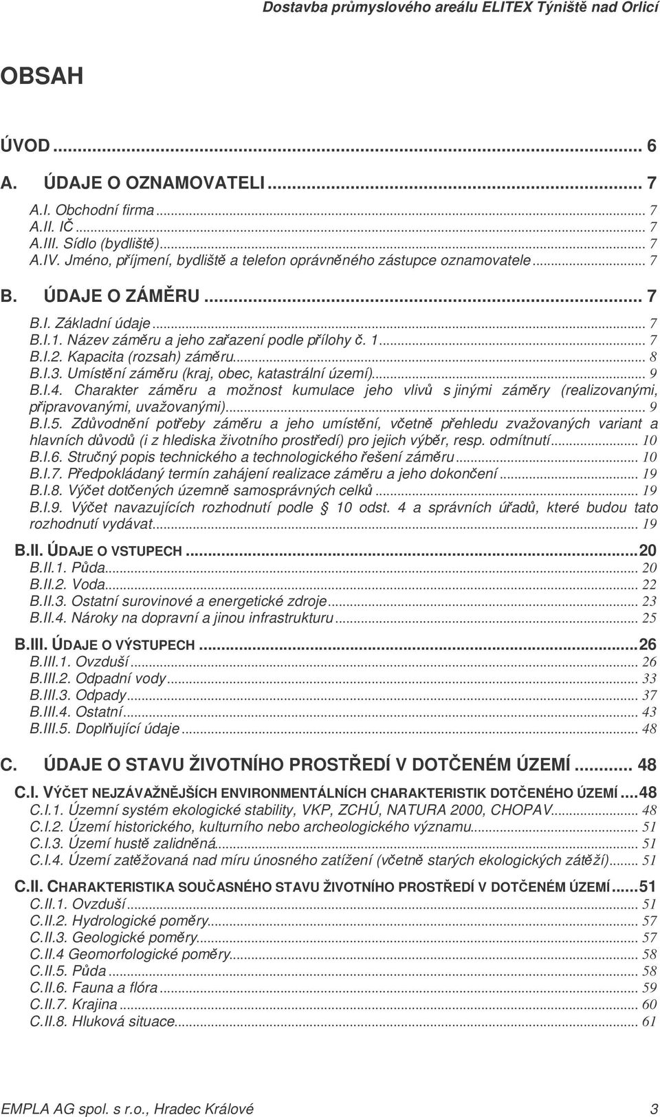 Charakter zámru a možnost kumulace jeho vliv s jinými zámry (realizovanými, pipravovanými, uvažovanými)... 9 B.I.5.