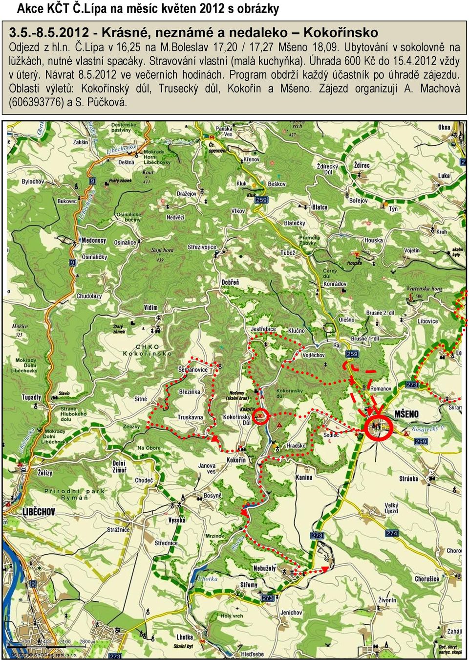 Úhrada 600 Kč do 15.4.2012 vždy v úterý. Návrat 8.5.2012 ve večerních hodinách. Program obdrží každý účastník po úhradě zájezdu.