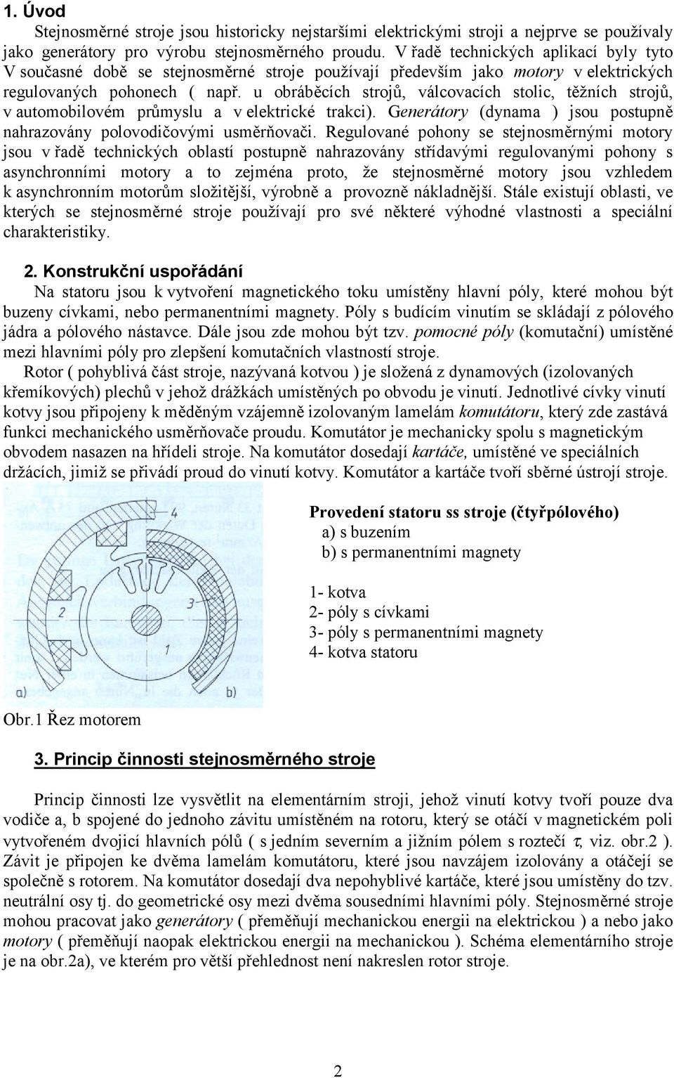 u obráběcích strojů, válcovcích stolic, těžních strojů, v utomobilovém průmyslu v elektrické trkci). Generátory (dynm ) jsou postupně nhrzovány polovodičovými usměrňovči.