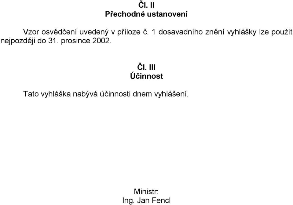 1 dosavadního znění vyhlášky lze použít nejpozději do