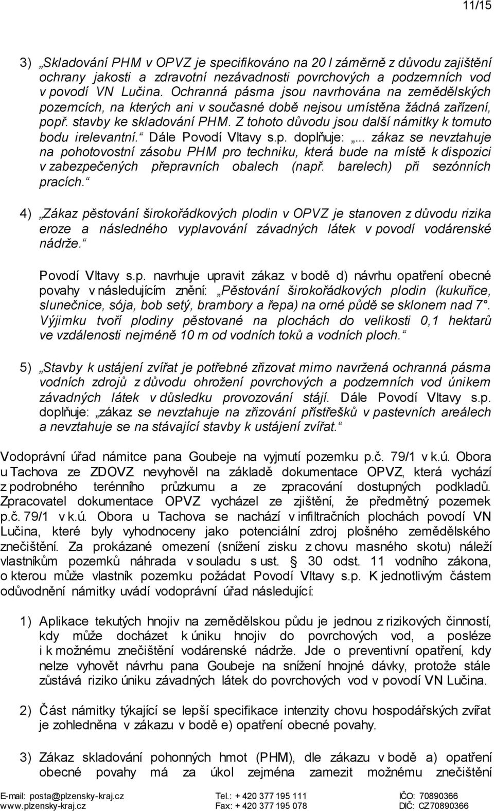 Z tohoto důvodu jsou další námitky k tomuto bodu irelevantní. Dále Povodí Vltavy s.p. doplňuje:.