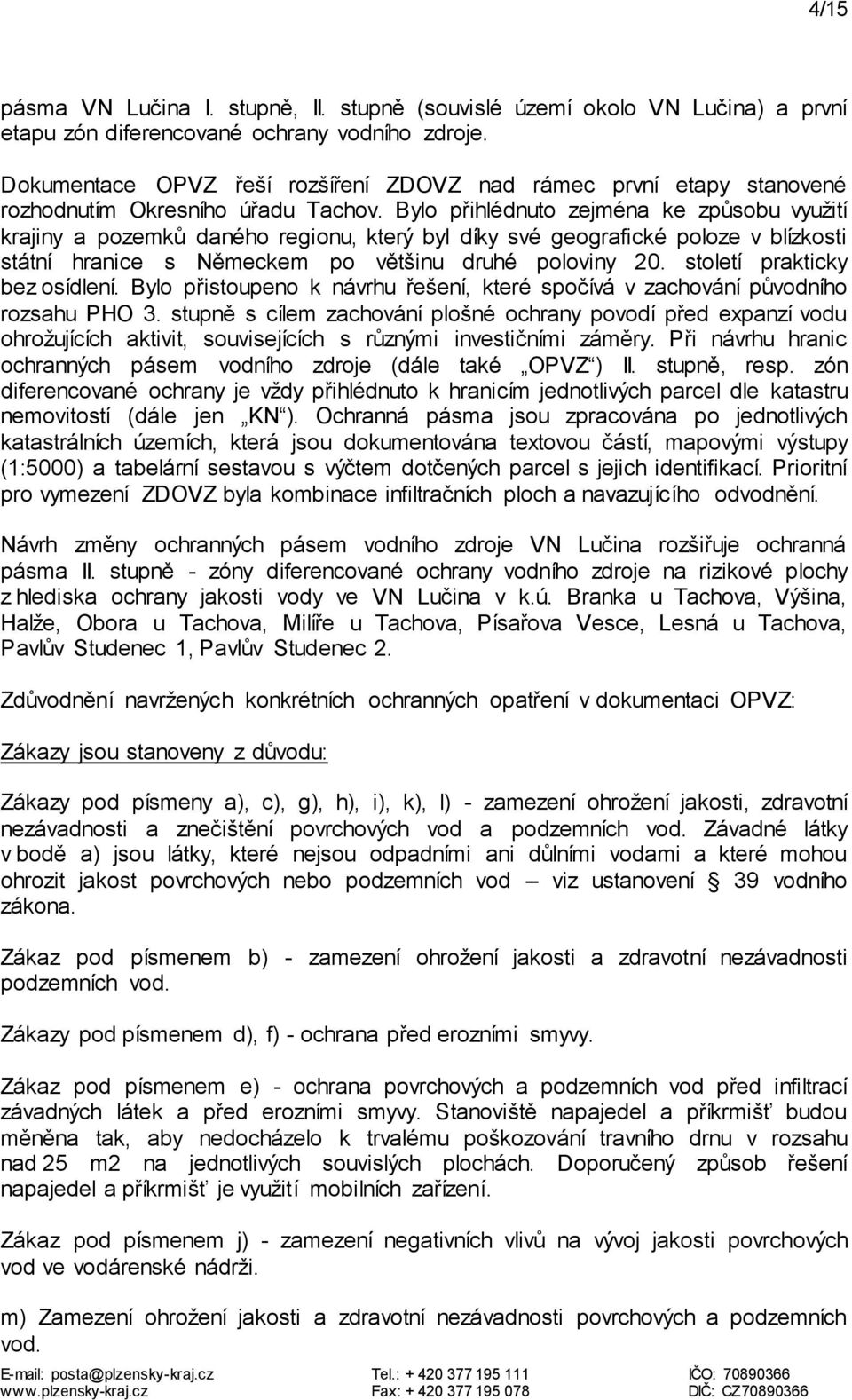 Bylo přihlédnuto zejména ke způsobu využití krajiny a pozemků daného regionu, který byl díky své geografické poloze v blízkosti státní hranice s Německem po většinu druhé poloviny 20.