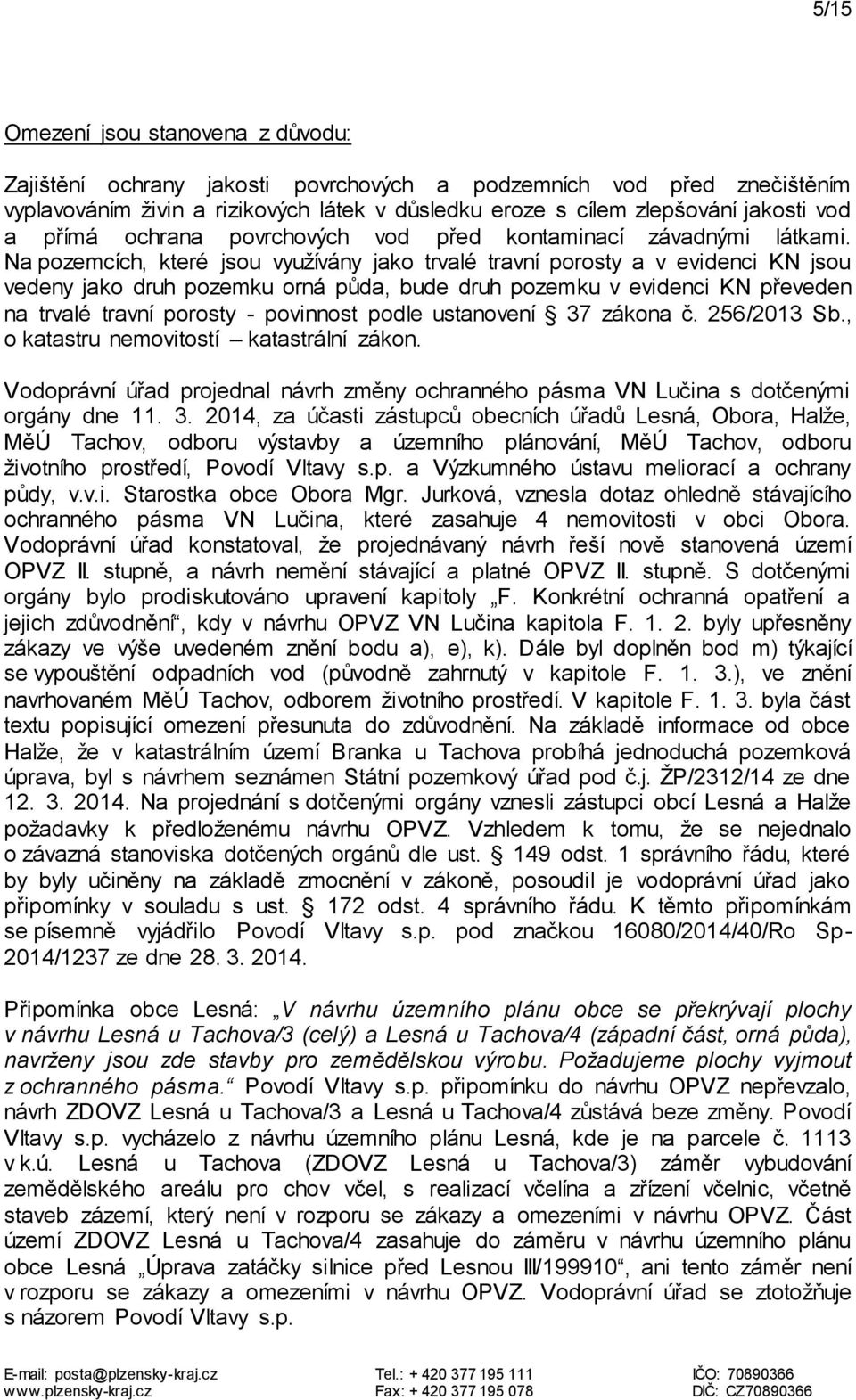 Na pozemcích, které jsou využívány jako trvalé travní porosty a v evidenci KN jsou vedeny jako druh pozemku orná půda, bude druh pozemku v evidenci KN převeden na trvalé travní porosty - povinnost