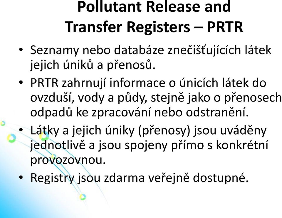 PRTR zahrnují informace o únicích látek do ovzduší, vody a půdy, stejně jako o přenosech