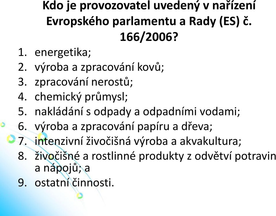 nakládání s odpady a odpadními vodami; 6. výroba a zpracování papíru a dřeva; 7.