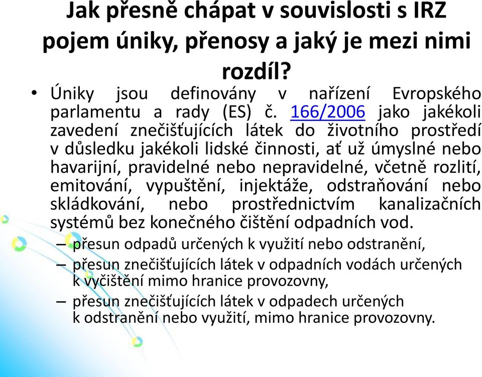 rozlití, emitování, vypuštění, injektáže, odstraňování nebo skládkování, nebo prostřednictvím kanalizačních systémů bez konečného čištění odpadních vod.