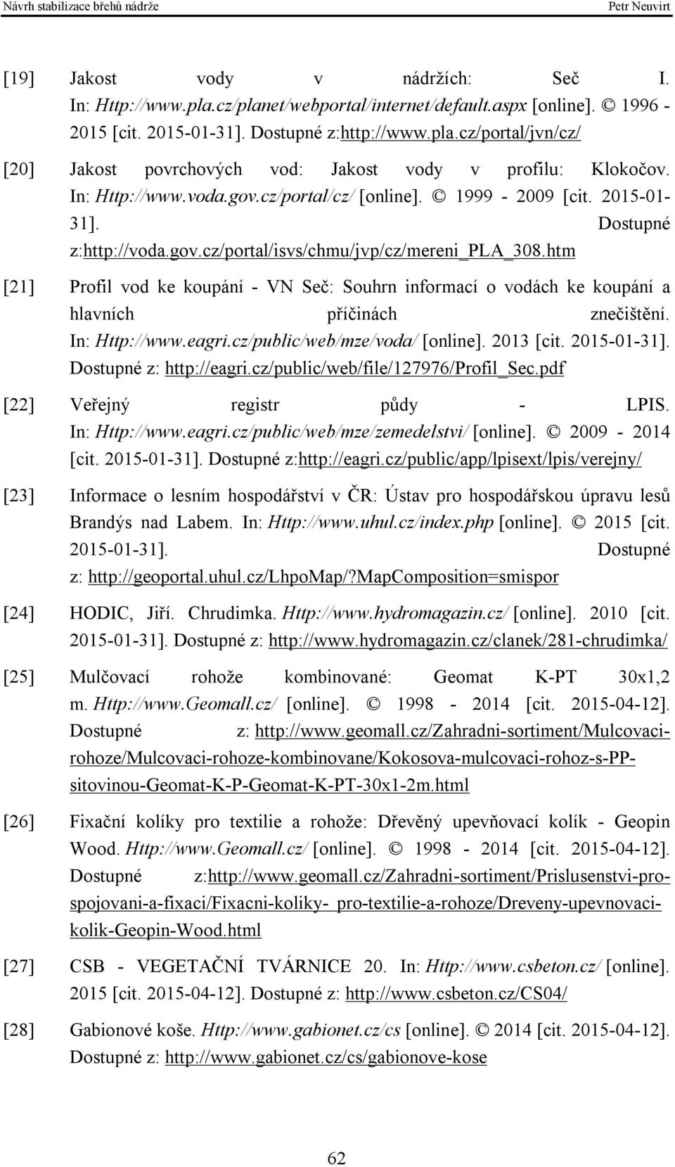 htm [21] Profil vod ke koupání - VN Seč: Souhrn informací o vodách ke koupání a hlavních příčinách znečištění. In: Http://www.eagri.cz/public/web/mze/voda/ [online]. 2013 [cit. 2015-01-31].