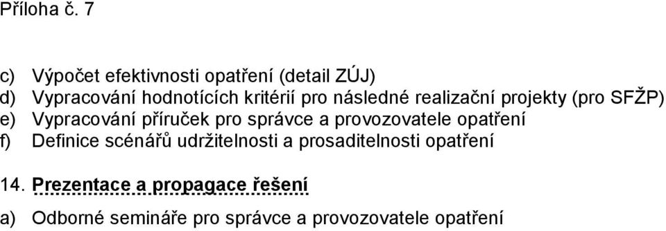 provozovatele opatření f) Definice scénářů udržitelnosti a prosaditelnosti opatření