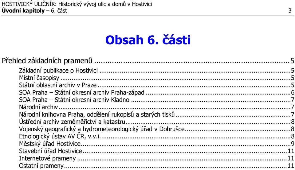 ..7 Národní knihovna Praha, oddělení rukopisů a starých tisků...7 Ústřední archiv zeměměřictví a katastru.