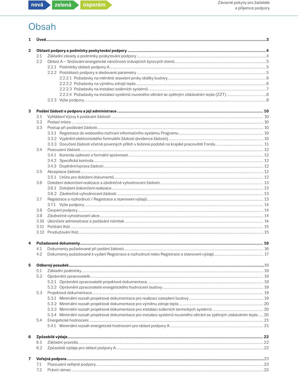 ..7 2.2.2.4 Požadavky na instalaci systémů nuceného větrání se zpětným získáváním tepla (ZZT)...8 2.2.3 Výše podpory...8 3 Podání žádosti o podporu a její administrace... 10 3.