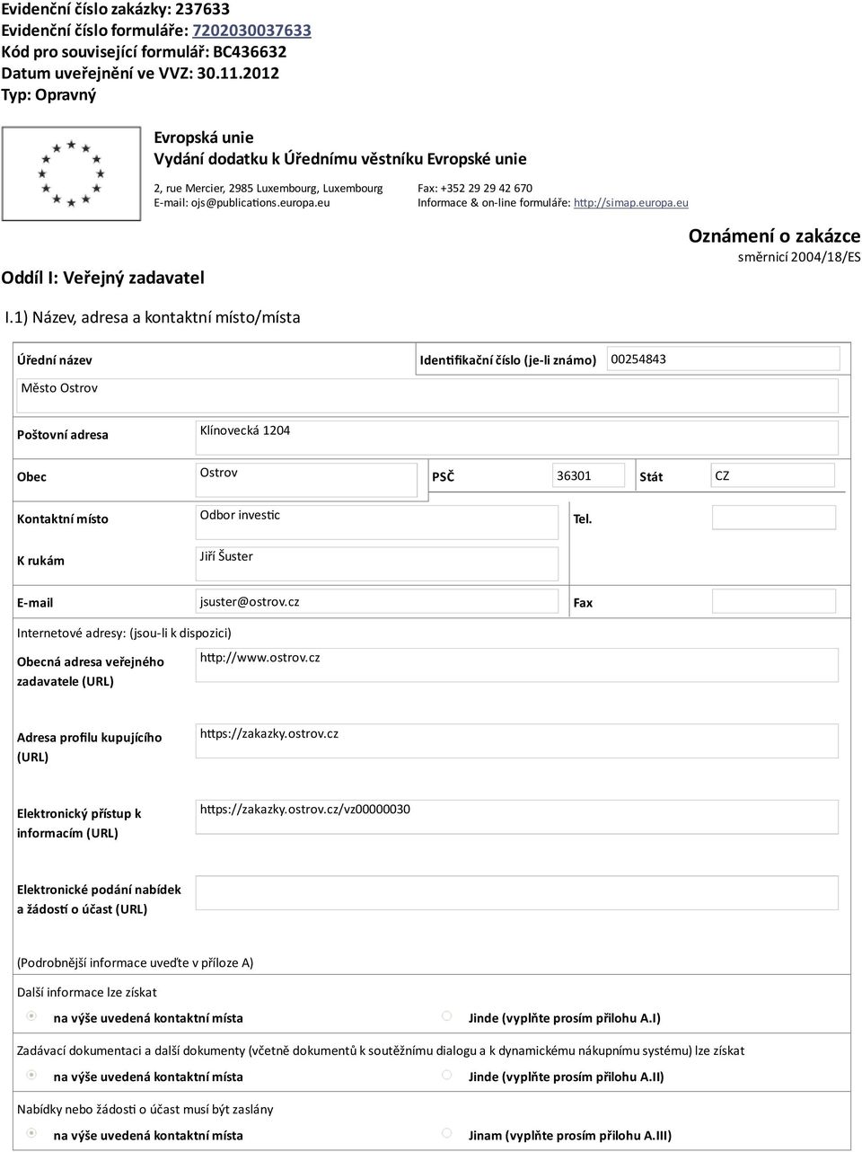 eu Fax: +352 29 29 42 670 Informace & on-line formuláře: h p://simap.europa.eu Oznámení o zakázce směrnicí 2004/18/ES I.