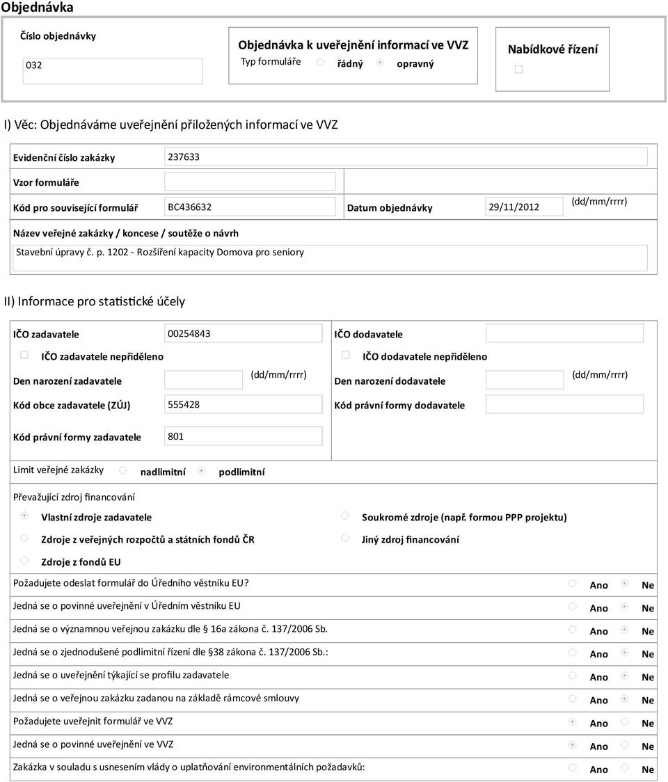 o související formulář BC436632 Datum objednávky 29/11/2012 Název veřejné zakázky / koncese / soutěže o návrh Stavební úpravy č. p.