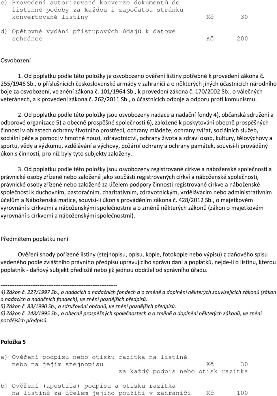 , o příslušnících československé armády v zahraničí a o některých jiných účastnících národního boje za osvobození, ve znění zákona č. 101/1964 Sb., k provedení zákona č. 170/2002 Sb.