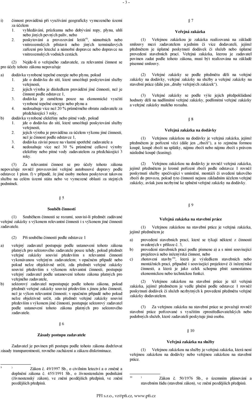 (2) Nejde-li o veřejného zadavatele, za relevantní činnost se pro účely tohoto zákona nepovažuje a) dodávka vyrobené tepelné energie nebo plynu, pokud 1.