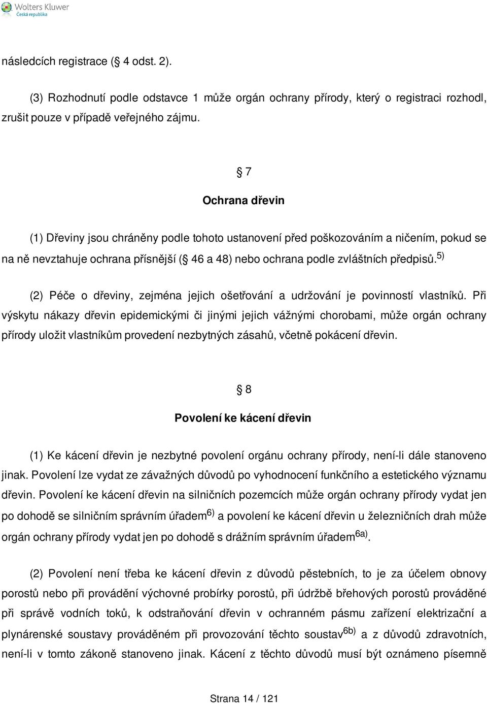 5) (2) Péče o dřeviny, zejména jejich ošetřování a udržování je povinností vlastníků.