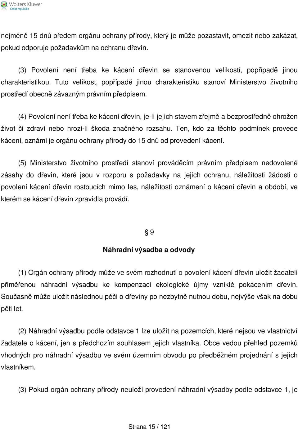 Tuto velikost, popřípadě jinou charakteristiku stanoví Ministerstvo životního prostředí obecně závazným právním předpisem.