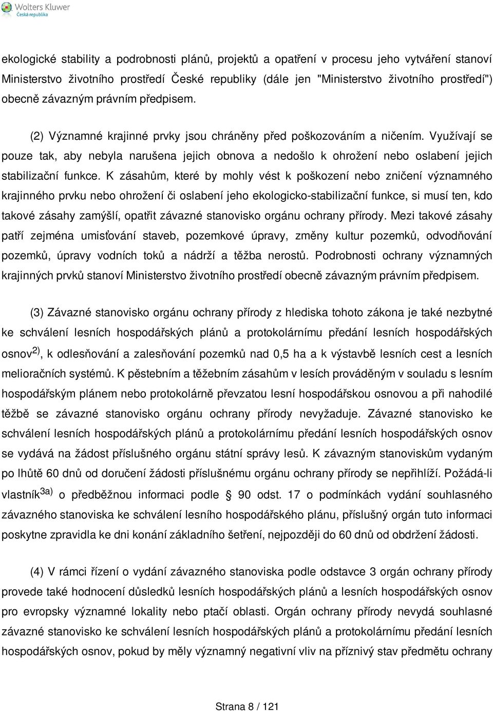 Využívají se pouze tak, aby nebyla narušena jejich obnova a nedošlo k ohrožení nebo oslabení jejich stabilizační funkce.