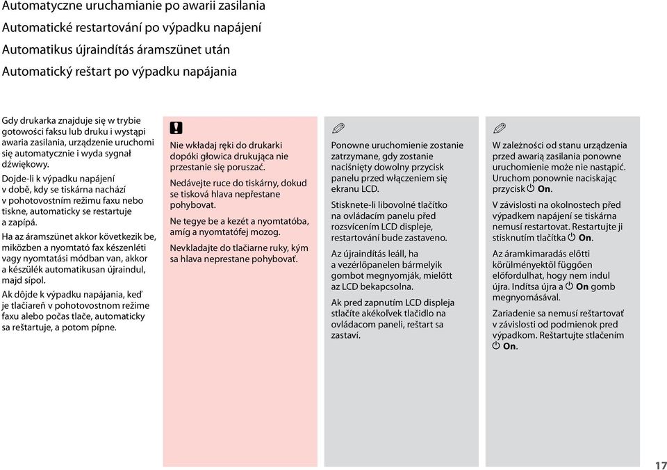 Dojde-li k výpadku napájení v době, kdy se tiskárna nachází v pohotovostním režimu faxu nebo tiskne, automaticky se restartuje a zapípá.