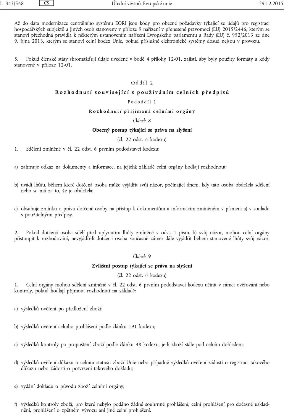 pravomoci (EU) 2015/2446, kterým se stanoví přechodná pravidla k některým ustanovením nařízení Evropského parlamentu a Rady (EU) č. 952/2013 ze dne 9.