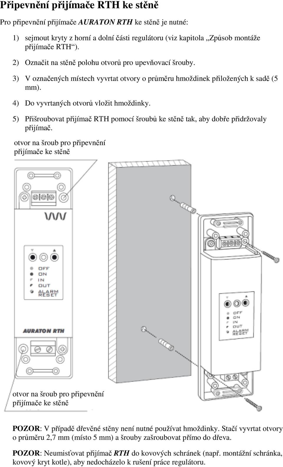 5) Přišroubovat přijímač RTH pomocí šroubů ke stěně tak, aby dobře přidržovaly přijímač.