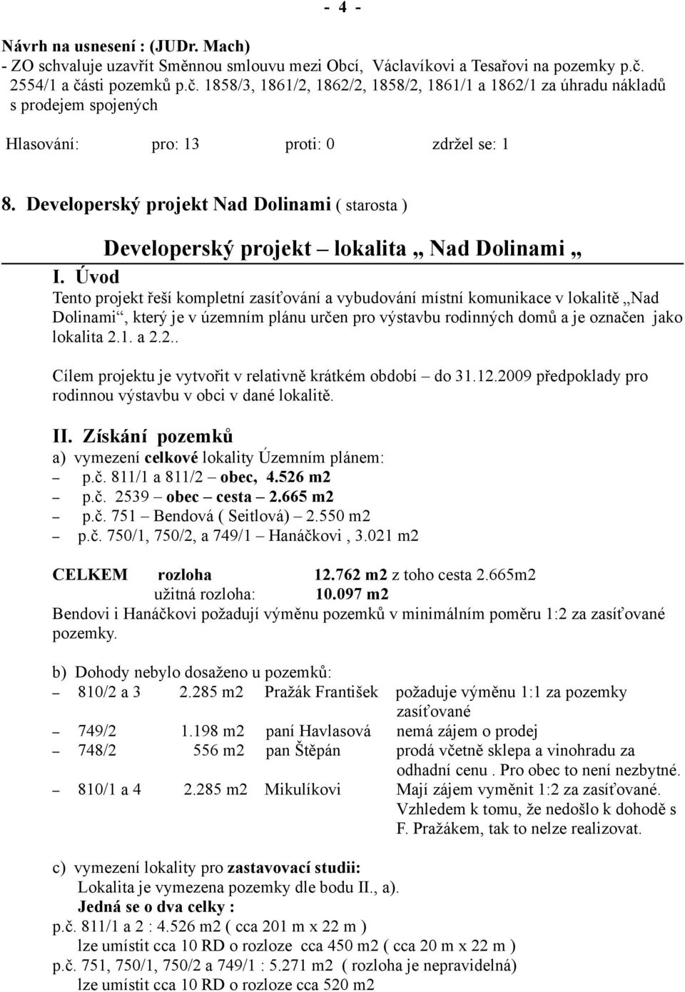 Developerský projekt Nad Dolinami ( starosta ) Developerský projekt lokalita Nad Dolinami I.