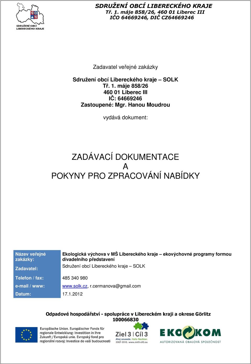 zakázky: Zadavatel: Ekologická výchova v MŠ Libereckého kraje ekovýchovné programy formou