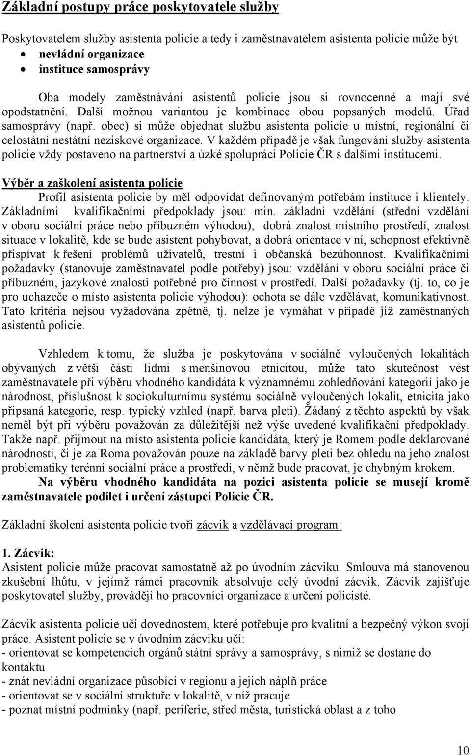 obec) si může objednat službu asistenta policie u místní, regionální či celostátní nestátní neziskové organizace.