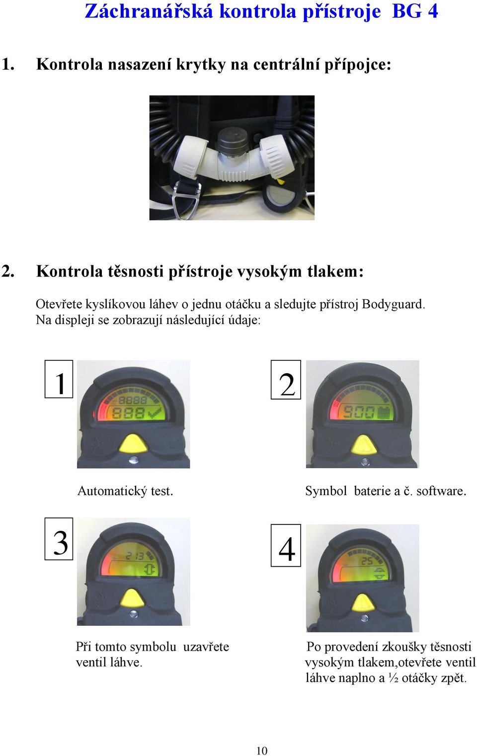 Bodyguard. Na displeji se zobrazují následující údaje: 1 2 Automatický test. Symbol baterie a č. software.