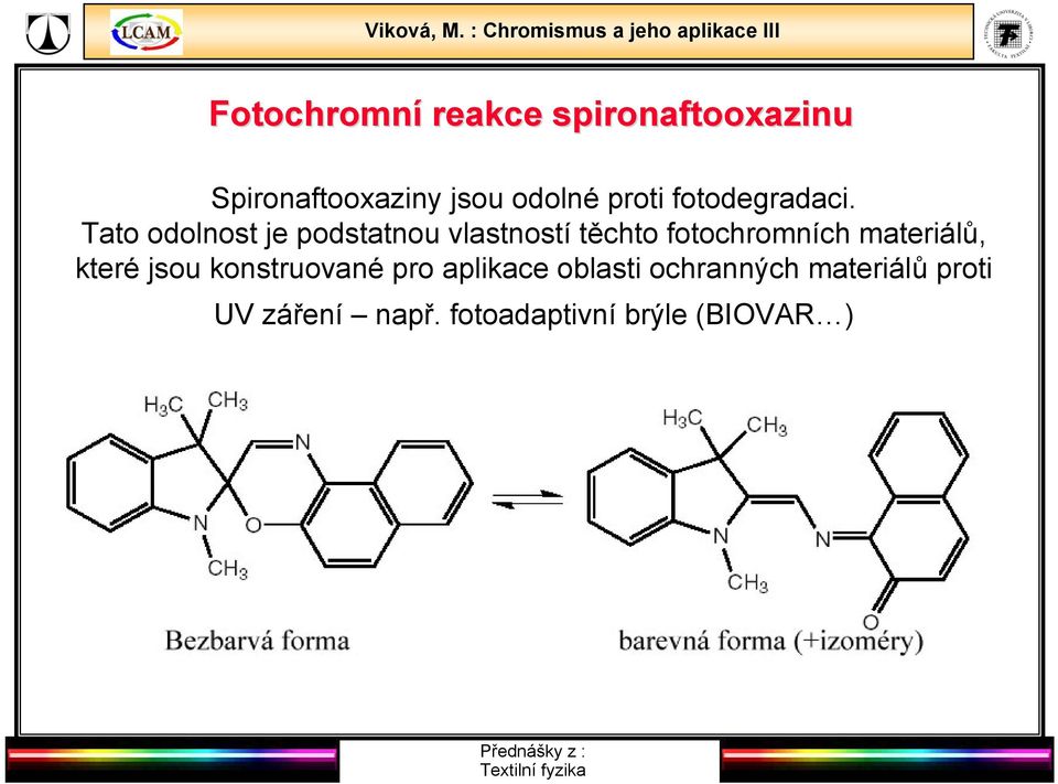 Tato odolnost je podstatnou vlastností těchto fotochromních