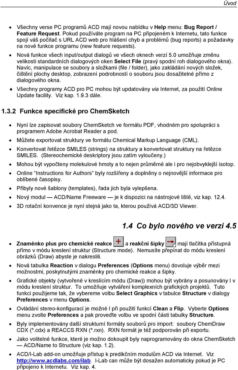 ová funkce všech input/output dialogů ve všech oknech verzí 5.0 umožňuje změnu velikosti standardních dialogových oken Select File (pravý spodní roh dialogového okna).