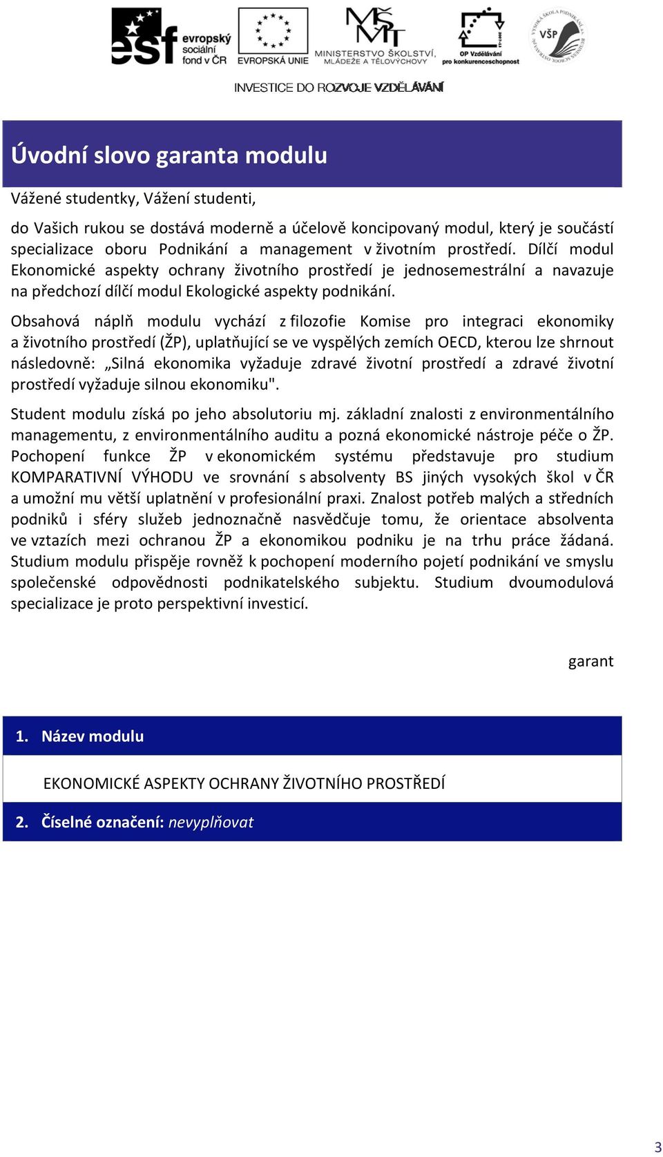 Obsahová náplň modulu vychází z filozofie Komise pro integraci ekonomiky a životního prostředí (ŽP), uplatňující se ve vyspělých zemích OECD, kterou lze shrnout následovně: Silná ekonomika vyžaduje