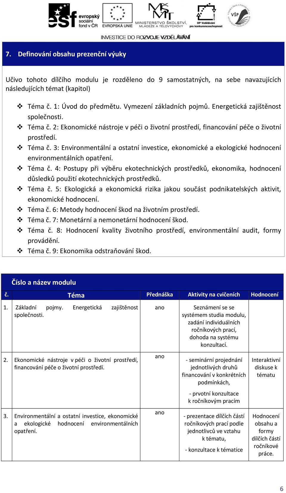 č. 4: Postupy při výběru ekotechnických prostředků, ekonomika, hodnocení důsledků použití ekotechnických prostředků. č.