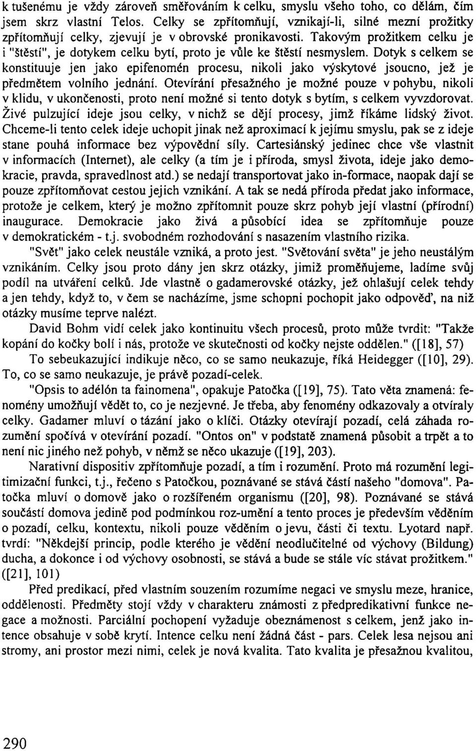 Takov m proûitkem celku je i "ötïstì", je dotykem celku bytì, proto je v le ke ötïstì nesmyslem.