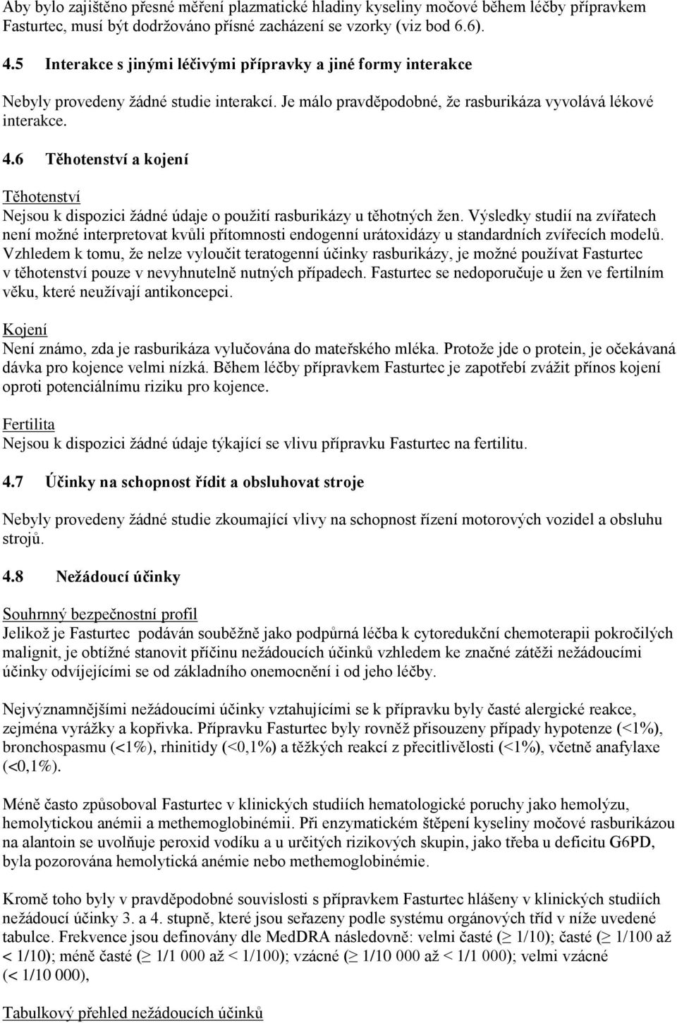 6 Těhotenství a kojení Těhotenství Nejsou k dispozici žádné údaje o použití rasburikázy u těhotných žen.