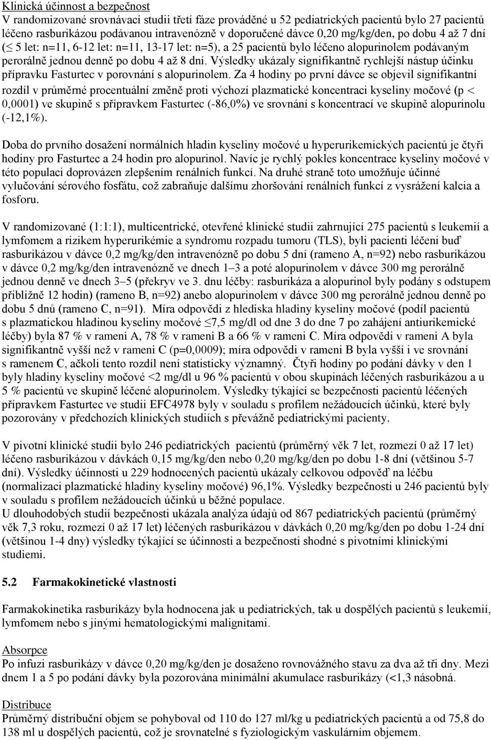 Výsledky ukázaly signifikantně rychlejší nástup účinku přípravku Fasturtec v porovnání s alopurinolem.