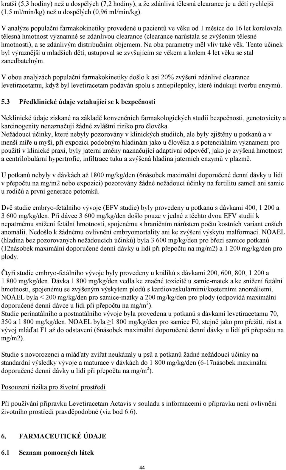 a se zdánlivým distribučním objemem. Na oba parametry měl vliv také věk. Tento účinek byl výraznější u mladších dětí, ustupoval se zvyšujícím se věkem a kolem 4 let věku se stal zanedbatelným.