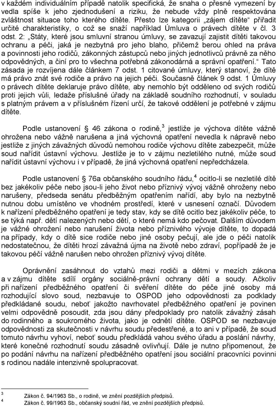 2: Státy, které jsou smluvní stranou úmluvy, se zavazují zajistit dítěti takovou ochranu a péči, jaká je nezbytná pro jeho blaho, přičemž berou ohled na práva a povinnosti jeho rodičů, zákonných