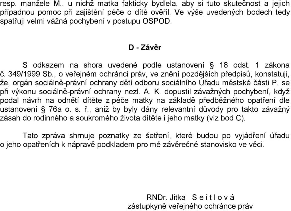 , o veřejném ochránci práv, ve znění pozdějších předpisů, konstatuji, že, orgán sociálně-právní ochrany dětí odboru sociálního Úřadu městské části P. se při výkonu sociálně-právní ochrany nezl. A. K.