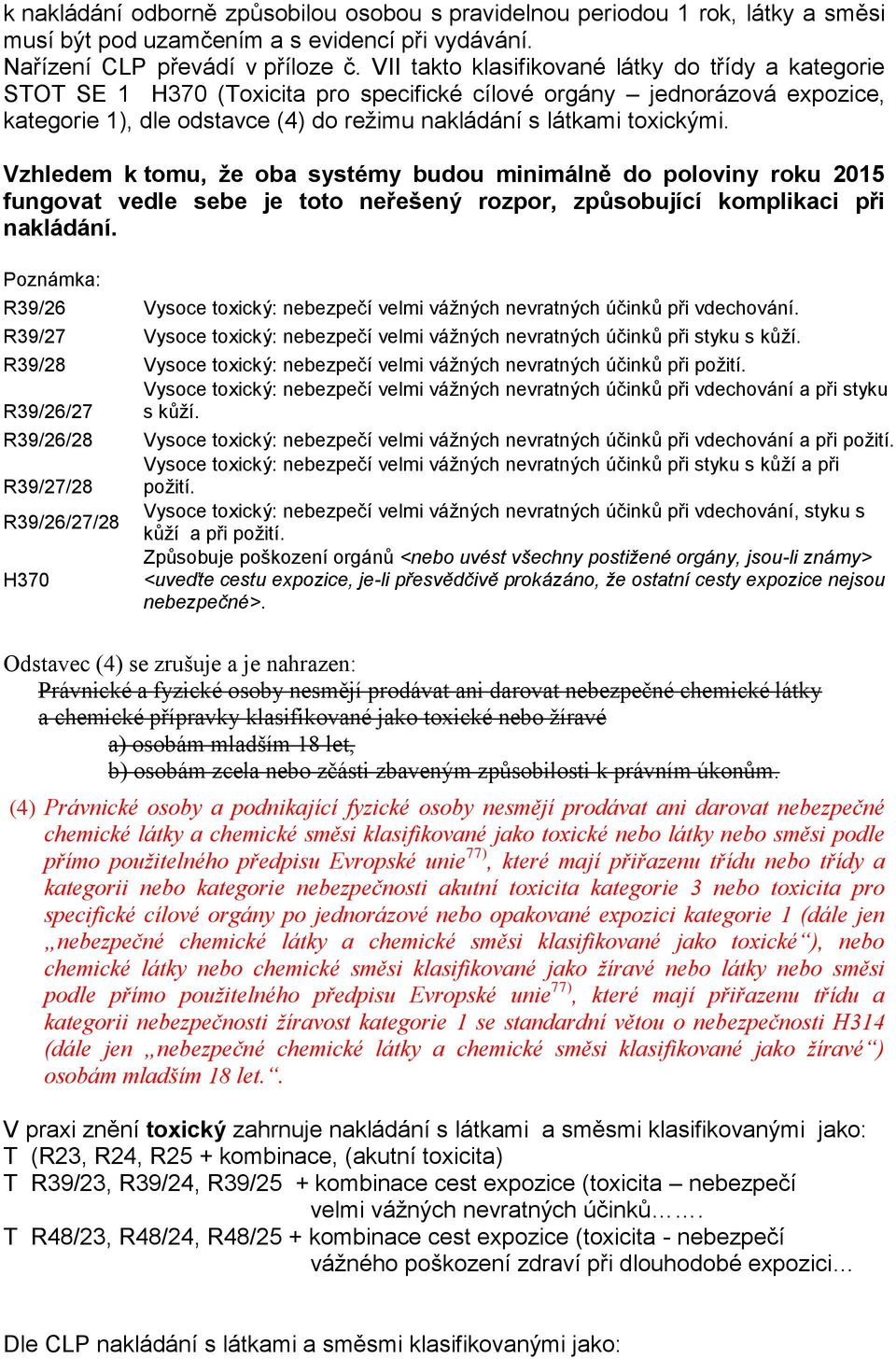 Vzhledem k tomu, že oba systémy budou minimálně do poloviny roku 2015 fungovat vedle sebe je toto neřešený rozpor, způsobující komplikaci při nakládání.