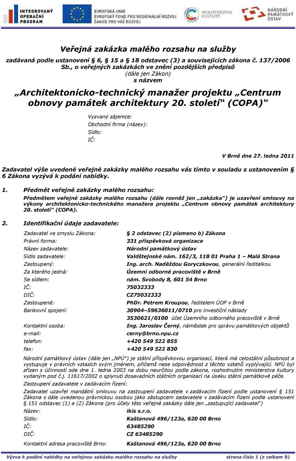 století (COPA) Vyzvaný zájemce: Obchodní firma (název): Sídlo: IČ: V Brně dne 27.