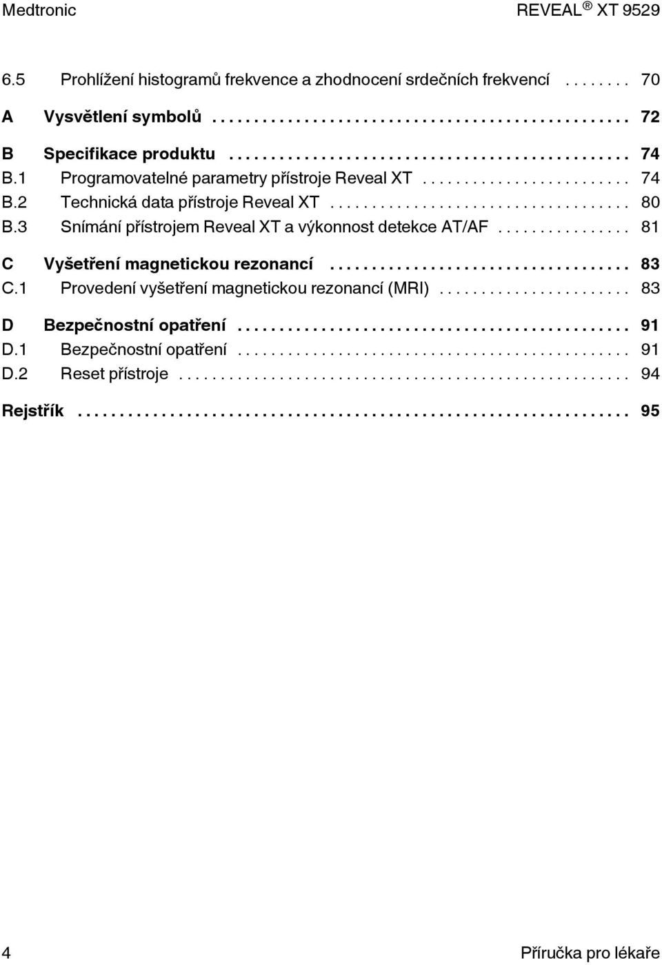 3 Snímání přístrojem Reveal XT a výkonnost detekce AT/AF... 81 C Vyšetření magnetickou rezonancí... 83 C.