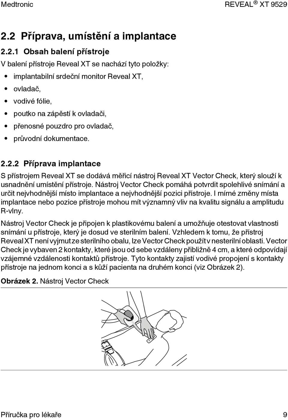 2.2 Příprava implantace S přístrojem Reveal XT se dodává měřicí nástroj Reveal XT Vector Check, který slouží k usnadnění umístění přístroje.