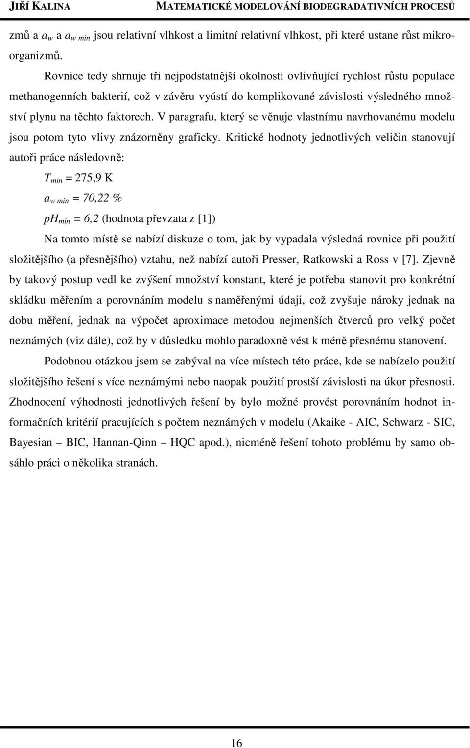 faktorech. V paragrafu, který se věnuje vlastnímu navrhovanému modelu jsou potom tyto vlivy znázorněny graficky.