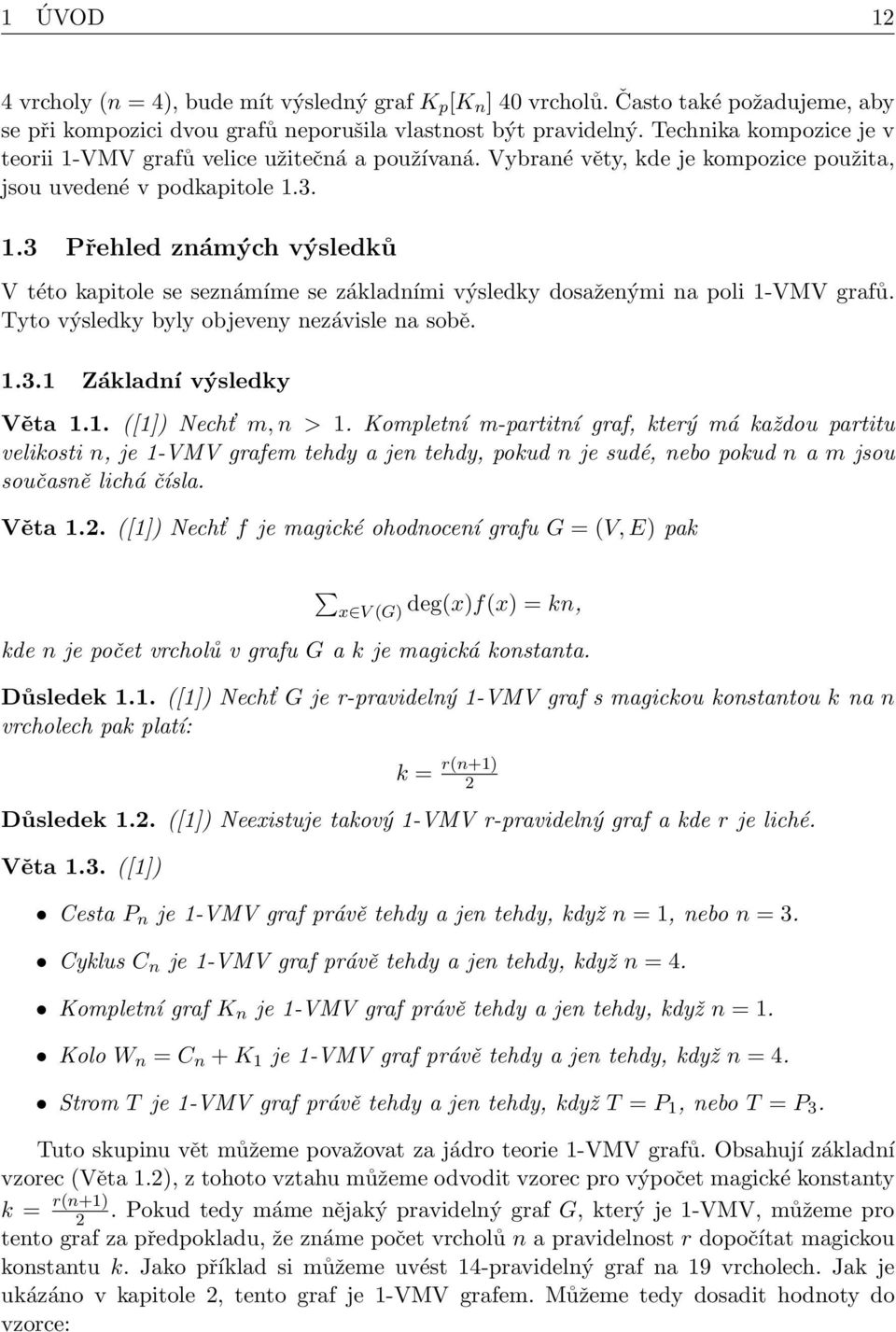 Tyto výsledky byly objeveny nezávisle na sobě. 1.3.1 Základní výsledky Věta 1.1. ([1]) Necht m, n > 1.