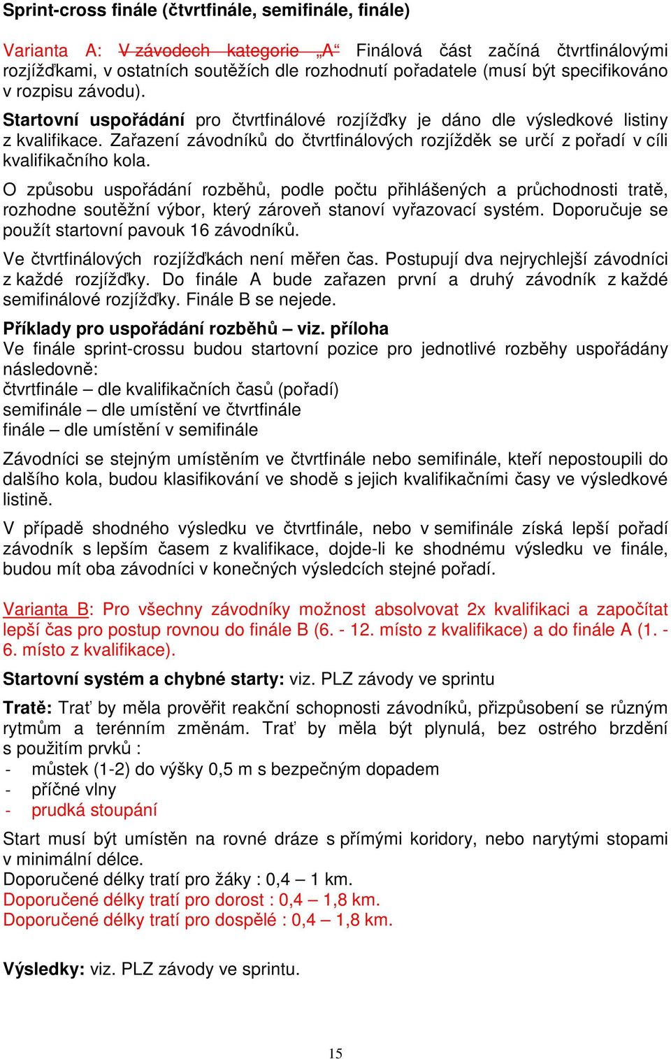 Zařazení závodníků do čtvrtfinálových rozjížděk se určí z pořadí v cíli kvalifikačního kola.