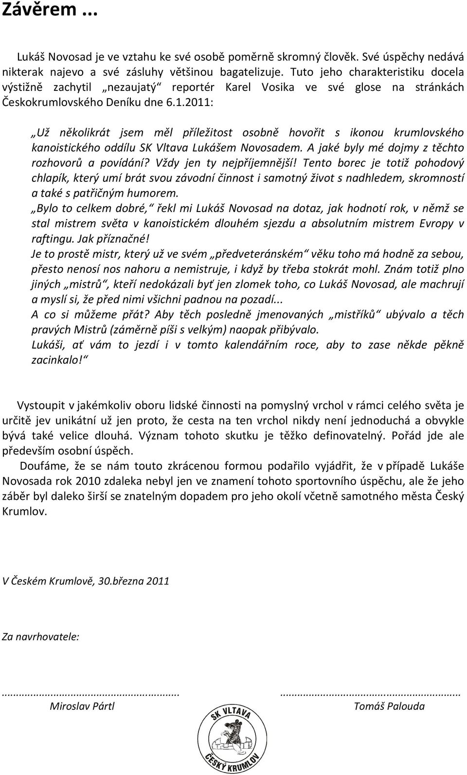 2011: Už několikrát jsem měl příležitost osobně hovořit s ikonou krumlovského kanoistického oddílu SK Vltava Lukášem Novosadem. A jaké byly mé dojmy z těchto rozhovorů a povídání?