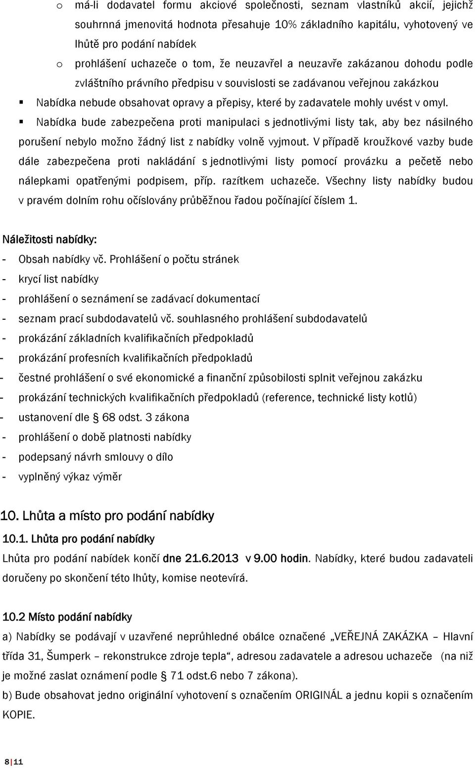 uvést v omyl. Nabídka bude zabezpečena proti manipulaci s jednotlivými listy tak, aby bez násilného porušení nebylo možno žádný list z nabídky volně vyjmout.